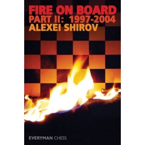 Everyman Chess Fire On Board : Pt. 2 Everyman Chess Fire On Board : Pt. 2