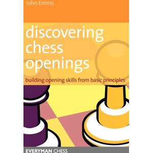 Everyman Chess Discovering Chess Openings : Building A Repertoire From Basic Principles Everyman Chess Discovering Chess Openings : Building A Repertoire From Basic Principles
