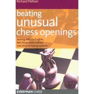 Everyman Chess Beating Unusual Chess Openings : Dealing With The English, Reti, King'S Indian Attack And Other Annoying Systems Everyman Chess Beating Unusual Chess Openings : Dealing With The English, Reti, King'S Indian Attack And Other Annoying Systems
