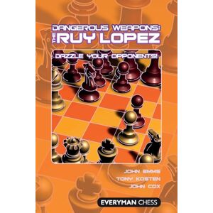 Everyman Chess Dangerous Weapons: The Ruy Lopez Everyman Chess Dangerous Weapons: The Ruy Lopez