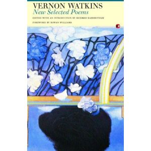 Carcanet Press Ltd Vernon Watkins : Selected Poems Carcanet Press Ltd Vernon Watkins : Selected Poems