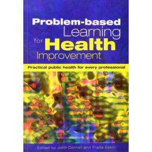 Taylor & Francis Ltd Problem-Based Learning For Health Improvement : Practical Public Health For Every Professional Taylor & Francis Ltd Problem-Based Learning For Health Improvement : Practical Public Health For Every Professional
