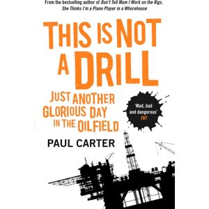 John Murray Press This Is Not A Drill : Just Another Glorious Day In The Oilfield John Murray Press This Is Not A Drill : Just Another Glorious Day In The Oilfield