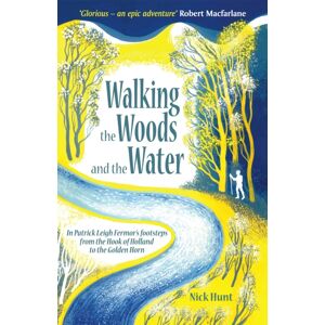John Murray Press Walking The Woods And The Water : In Patrick Leigh Fermor'S Footsteps From The Hook Of Holland To The Golden Horn John Murray Press Walking The Woods And The Water : In Patrick Leigh Fermor'S Footsteps From The Hook Of Holland To The Golden Horn