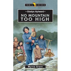 Christian Focus Publications Ltd Gladys Aylward: No Mountain Too High Christian Focus Publications Ltd Gladys Aylward: No Mountain Too High