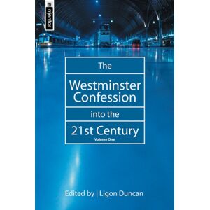 Christian Focus Publications Ltd The Westminster Confession Into The 21st Century : Volume 1 Christian Focus Publications Ltd The Westminster Confession Into The 21st Century : Volume 1