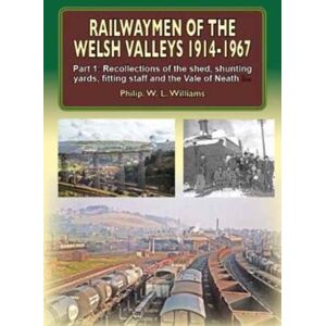 Mortons Media Group Railwaymen Of The Welsh Valleys 1914-67 : Recollections Of Pontypool Road Engine Shed, Shunting Yards, Fitting Staff And The Vale Of Neath Line Part 1 Mortons Media Group Railwaymen Of The Welsh Valleys 1914-67 : Recollections Of Pontypool Road Engine Shed, Shunting Yards, Fitting Staff And The Vale Of Neath Line Part 1
