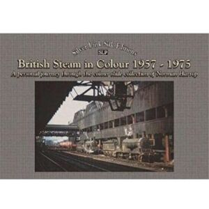 Mortons Media Group British Steam In Colour 1957 To 1975 : A Personal Journey (The Colour Slide Collection Of Norman Harrop) Mortons Media Group British Steam In Colour 1957 To 1975 : A Personal Journey (The Colour Slide Collection Of Norman Harrop)