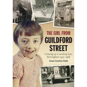 Brewin Books The Girl From Guildford Street : Growing Up In Working Class Birmingham 1957-1968 Brewin Books The Girl From Guildford Street : Growing Up In Working Class Birmingham 1957-1968