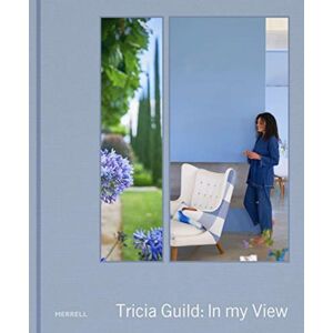 Merrell Publishers Ltd Tricia Guild: In My View Merrell Publishers Ltd Tricia Guild: In My View
