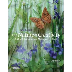 Merrell Publishers Ltd The Nature Of Creativity : A Mindful Approach To Making Art & Craft Merrell Publishers Ltd The Nature Of Creativity : A Mindful Approach To Making Art & Craft