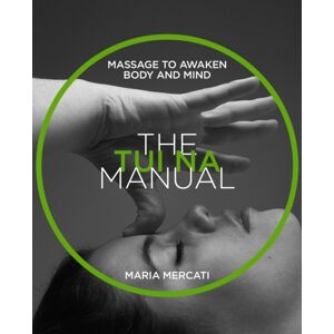 Headline Publishing Group The Tui-Na Manual : Massage To Awaken Body And Mind Headline Publishing Group The Tui-Na Manual : Massage To Awaken Body And Mind
