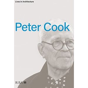 RIBA Publishing Lives In Architecture: Peter Cook RIBA Publishing Lives In Architecture: Peter Cook