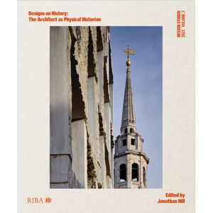 RIBA Publishing Design Studio Vol. 3: Designs On History : The Architect As Physical Historian RIBA Publishing Design Studio Vol. 3: Designs On History : The Architect As Physical Historian