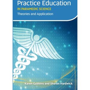 Class Publishing Ltd Practice Education In Paramedic Science : Theories And Application Class Publishing Ltd Practice Education In Paramedic Science : Theories And Application