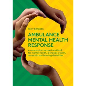 Class Publishing Ltd Ambulance Mental Health Response : A Compassion-Focused Workbook For Mental Health, Alongside Autism, Dementia, And Learning Disabilities Class Publishing Ltd Ambulance Mental Health Response : A Compassion-Focused Workbook For Mental Health, Alongside Autism, Dementia, And Learning Disabilities