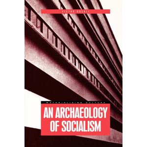 Taylor & Francis Ltd An Archaeology Of Socialism Taylor & Francis Ltd An Archaeology Of Socialism