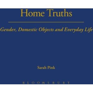 Taylor & Francis Ltd Home Truths : Gender, Domestic Objects And Everyday Life Taylor & Francis Ltd Home Truths : Gender, Domestic Objects And Everyday Life