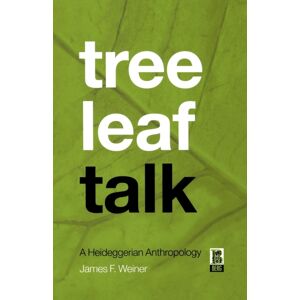 Taylor & Francis Ltd Tree Leaf Talk : A Heideggerian Anthropology Taylor & Francis Ltd Tree Leaf Talk : A Heideggerian Anthropology