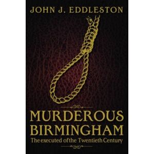 DB Publishing Murderous Birmingham : The Executed Of The Twentieth Century DB Publishing Murderous Birmingham : The Executed Of The Twentieth Century
