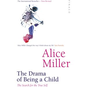 Little, Brown Book Group The Drama Of Being A Child : The Search For The True Self Little, Brown Book Group The Drama Of Being A Child : The Search For The True Self