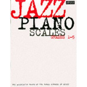 Associated Board of the Royal Schools of Music Jazz Piano Scales, Grades 1-5 Associated Board of the Royal Schools of Music Jazz Piano Scales, Grades 1-5
