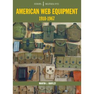 The Crowood Press Ltd Em33 American Web Equipment 1910-1967 : Europa Militaria Series The Crowood Press Ltd Em33 American Web Equipment 1910-1967 : Europa Militaria Series