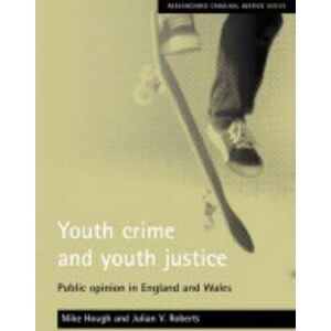 Bristol University Press Youth Crime And Youth Justice : Public Opinion In England And Wales Bristol University Press Youth Crime And Youth Justice : Public Opinion In England And Wales