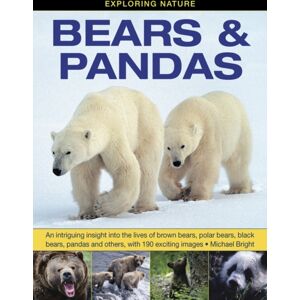 Anness Publishing Exploring Nature: Bears & Pandas : An Intriguing Insight Into The Lives Of Brown Bears, Polar Bears, Black Bears, Pandas And Others, With 190 Exciting Images Anness Publishing Exploring Nature: Bears & Pandas : An Intriguing Insight Into The Lives Of Brown Bears, Polar Bears, Black Bears, Pandas And Others, With 190 Exciting Images