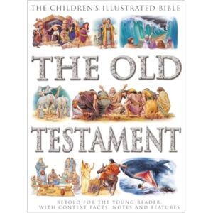 Anness Publishing The Children'S Illustrated Bible: The Old Testament : Retold For The Young Reader, With Context Facts, Notes And Features Anness Publishing The Children'S Illustrated Bible: The Old Testament : Retold For The Young Reader, With Context Facts, Notes And Features