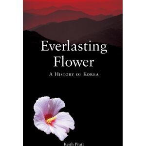 Reaktion Books Everlasting Flower : A History Of Korea Reaktion Books Everlasting Flower : A History Of Korea