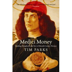 Profile Books Ltd Medici Money : Banking, Metaphysics And Art In Fifteenth-Century Florence Profile Books Ltd Medici Money : Banking, Metaphysics And Art In Fifteenth-Century Florence