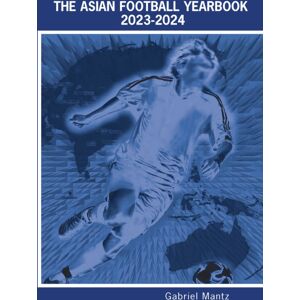 Soccer Books Ltd The Asian Football Yearbook 2023-2024 Soccer Books Ltd The Asian Football Yearbook 2023-2024