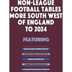 Soccer Books Ltd Non-League Football Tables - More South West Of England To 2024 Soccer Books Ltd Non-League Football Tables - More South West Of England To 2024