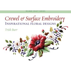 Sally Milner Publishing Pty Ltd Crewel & Surface Embroidery : Inspirational Floral Designs Sally Milner Publishing Pty Ltd Crewel & Surface Embroidery : Inspirational Floral Designs