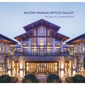 Images Publishing Group Pty Ltd Hilton Wuhan Optics Valley : The Story Of A Landmark Resort Images Publishing Group Pty Ltd Hilton Wuhan Optics Valley : The Story Of A Landmark Resort