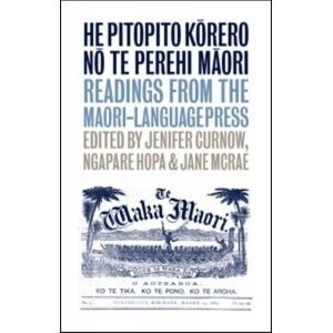 Auckland University Press He Pitopito Korero No Te Perehi Maori : Readings From The Maori-Language Press Auckland University Press He Pitopito Korero No Te Perehi Maori : Readings From The Maori-Language Press