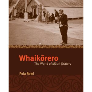 Auckland University Press Whaikarero : The World Of Maori Oratory Auckland University Press Whaikarero : The World Of Maori Oratory