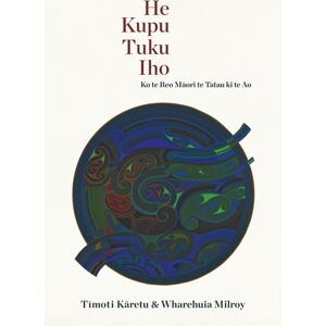 Auckland University Press He Kupu Tuku Iho : Ko Te Reo Maori Te Tatu Ki Te Ao Auckland University Press He Kupu Tuku Iho : Ko Te Reo Maori Te Tatu Ki Te Ao