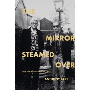 Auckland University Press The Mirror Steamed Over : Love And Pop In London, 1962 Auckland University Press The Mirror Steamed Over : Love And Pop In London, 1962