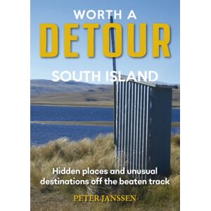 Upstart Press Ltd Worth A Detour South Island : Hidden Places And Unusual Destinations Off The Beaten Track Upstart Press Ltd Worth A Detour South Island : Hidden Places And Unusual Destinations Off The Beaten Track