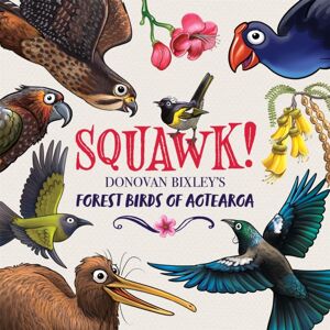 Hachette Aotearoa New Zealand Squawk! : Donovan Bixley'S Forest Birds Of Aotearoa Hachette Aotearoa New Zealand Squawk! : Donovan Bixley'S Forest Birds Of Aotearoa
