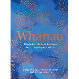 Hachette Aotearoa New Zealand Whanau : Reo Maori Phrases To Share With The People You Love Hachette Aotearoa New Zealand Whanau : Reo Maori Phrases To Share With The People You Love