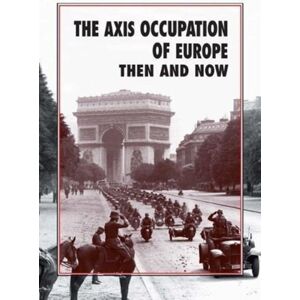 Pen & Sword Books Ltd The Axis Occupation Of Europe Then And Now Pen & Sword Books Ltd The Axis Occupation Of Europe Then And Now