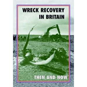 Pen & Sword Books Ltd Wreck Recovery In Britain Then And Now Pen & Sword Books Ltd Wreck Recovery In Britain Then And Now