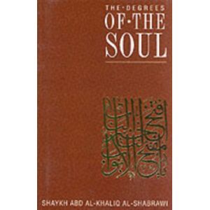 Quilliam Press Ltd The Degrees Of The Soul : Spiritual Stations On The Sufi Path Quilliam Press Ltd The Degrees Of The Soul : Spiritual Stations On The Sufi Path