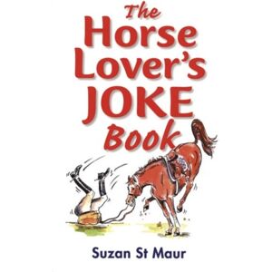 Quiller Publishing Ltd The Horse Lover'S Joke Book : Over 400 Gems Of Horse-Related Humour Quiller Publishing Ltd The Horse Lover'S Joke Book : Over 400 Gems Of Horse-Related Humour