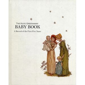 Sheldrake Press Kate Greenaway Baby Book, The : A Record Of The First Five Years Sheldrake Press Kate Greenaway Baby Book, The : A Record Of The First Five Years