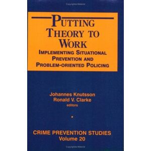 Lynne Rienner Publishers Inc Putting Theory To Work : Implementing Situational Prevention And Problem-Oriented Policing Lynne Rienner Publishers Inc Putting Theory To Work : Implementing Situational Prevention And Problem-Oriented Policing