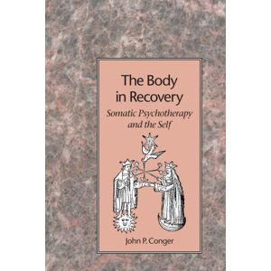 North Atlantic Books,U.S. The Body In Recovery : Somatic Psychotherapy And The Self North Atlantic Books,U.S. The Body In Recovery : Somatic Psychotherapy And The Self